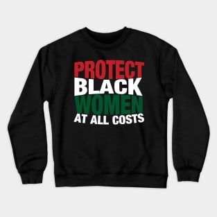 Protect Black Women At All Costs Crewneck Sweatshirt